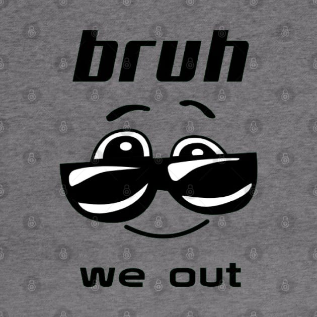 bruh we out by Medkas 